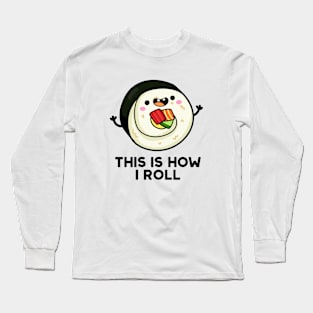 This Is How I Roll Cute Sushi Pun Long Sleeve T-Shirt